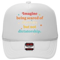 Imagine Being Scared Of Diversity But Not Dictatorship  Trucker Hat