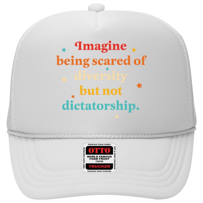 Imagine Being Scared Of Diversity But Not Dictatorship  Trucker Hat
