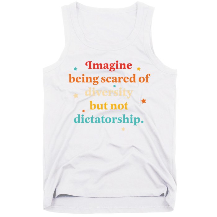 Imagine Being Scared Of Diversity But Not Dictatorship  Tank Top
