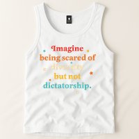 Imagine Being Scared Of Diversity But Not Dictatorship  Tank Top