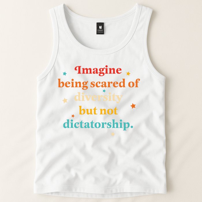 Imagine Being Scared Of Diversity But Not Dictatorship  Tank Top