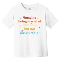 Imagine Being Scared Of Diversity But Not Dictatorship  Toddler T-Shirt
