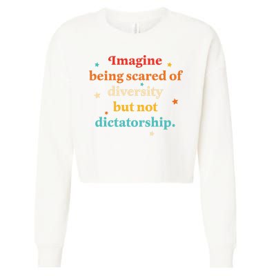 Imagine Being Scared Of Diversity But Not Dictatorship  Cropped Pullover Crew