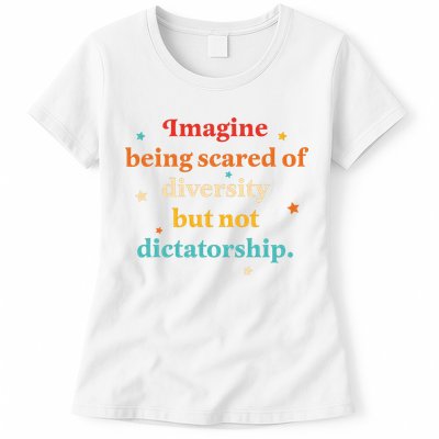 Imagine Being Scared Of Diversity But Not Dictatorship  Womens T-Shirt
