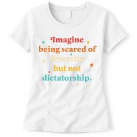 Imagine Being Scared Of Diversity But Not Dictatorship  Womens T-Shirt