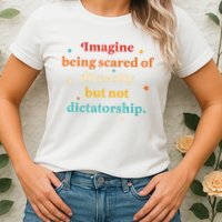 Imagine Being Scared Of Diversity But Not Dictatorship  Womens T-Shirt