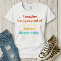 Imagine Being Scared Of Diversity But Not Dictatorship  Womens T-Shirt
