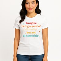 Imagine Being Scared Of Diversity But Not Dictatorship  Womens T-Shirt