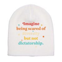 Imagine Being Scared Of Diversity But Not Dictatorship  Short Acrylic Beanie