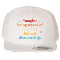Imagine Being Scared Of Diversity But Not Dictatorship  Wool Snapback Cap