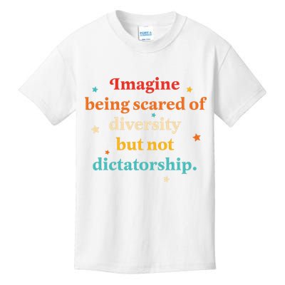 Imagine Being Scared Of Diversity But Not Dictatorship  Kids T-Shirt