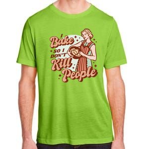 I Bake So I Don't Kill People Adult ChromaSoft Performance T-Shirt