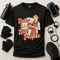 I Bake So I Don't Kill People Performance Shirt
