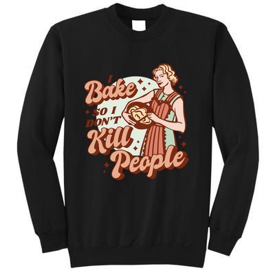 I Bake So I Don't Kill People Sweatshirt