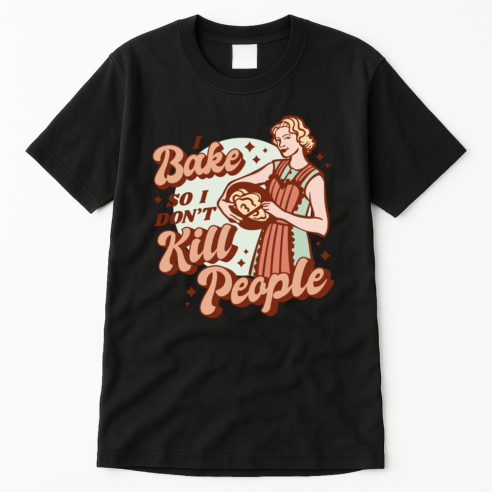 I Bake So I Don't Kill People Tall T-Shirt