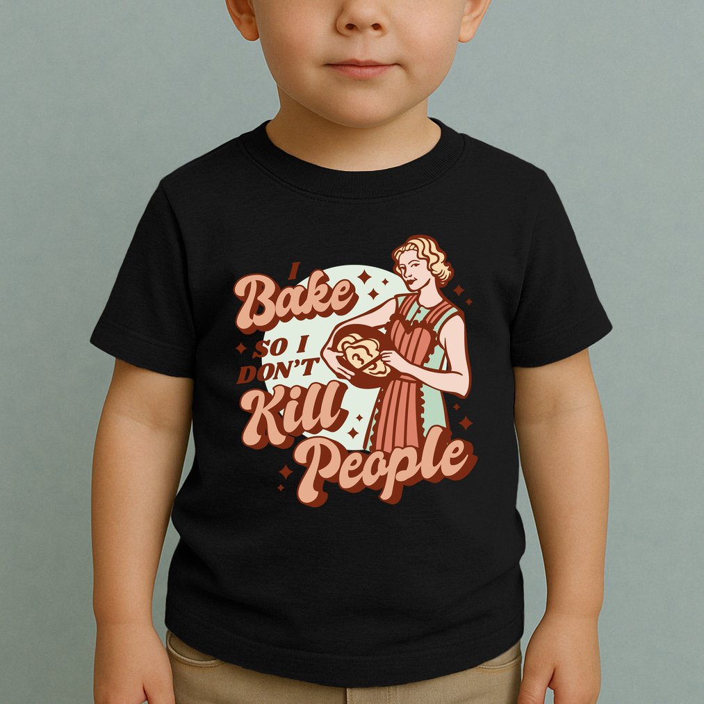 I Bake So I Don't Kill People Toddler T-Shirt