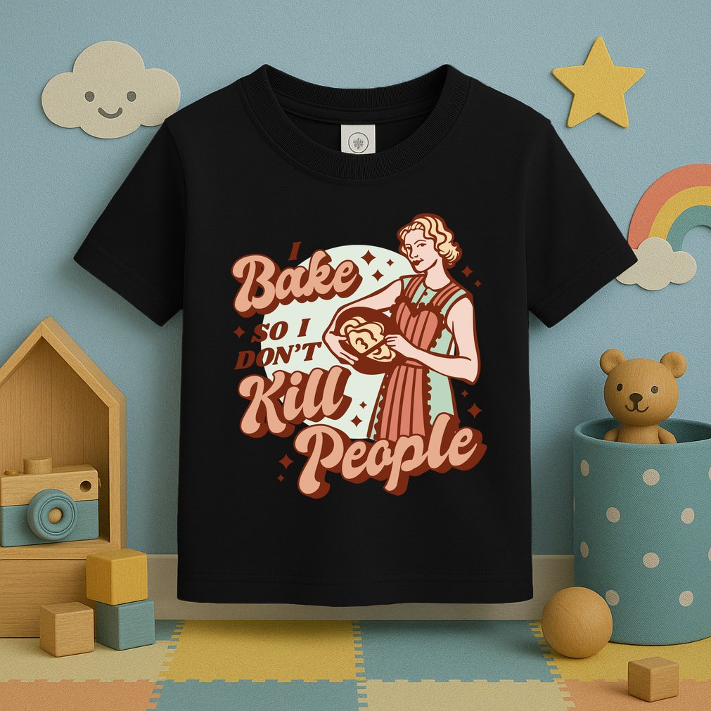 I Bake So I Don't Kill People Toddler T-Shirt