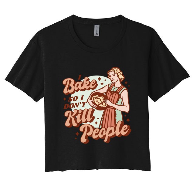 I Bake So I Don't Kill People Crop Top