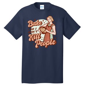 I Bake So I Don't Kill People Tall T-Shirt