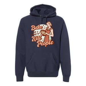 I Bake So I Don't Kill People Premium Hoodie