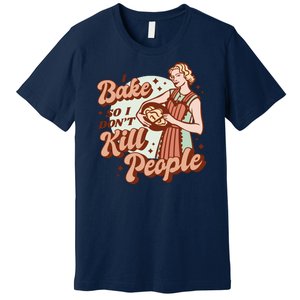 I Bake So I Don't Kill People Premium T-Shirt