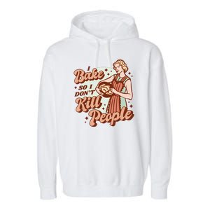 I Bake So I Don't Kill People Garment-Dyed Fleece Hoodie