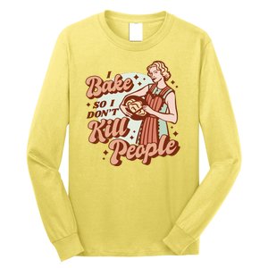 I Bake So I Don't Kill People Long Sleeve Shirt