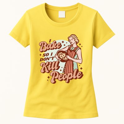 I Bake So I Don't Kill People Womens T-Shirt