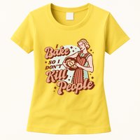 I Bake So I Don't Kill People Womens T-Shirt