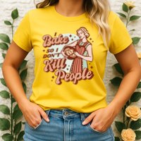 I Bake So I Don't Kill People Womens T-Shirt