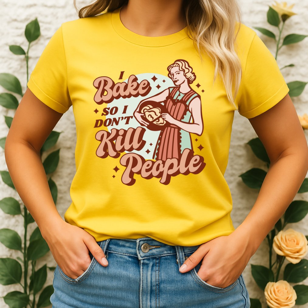 I Bake So I Don't Kill People Womens T-Shirt