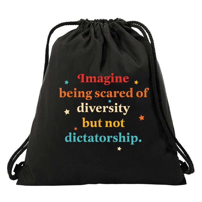 Imagine Being Scared Of Diversity But Not Dictatorship  Drawstring Bag