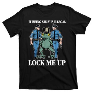 If Being Silly Is Illegal Lock Me Up Funny Meme T-Shirt