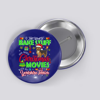 I Bake Stuff And Watch Christmas Movies Yorkshire Terrier Meaningful Gift Button