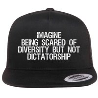 Imagine Being Scared Of Diversity But Not Dictatorship Flat Bill Trucker Hat