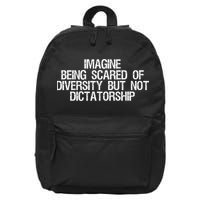 Imagine Being Scared Of Diversity But Not Dictatorship 16 in Basic Backpack