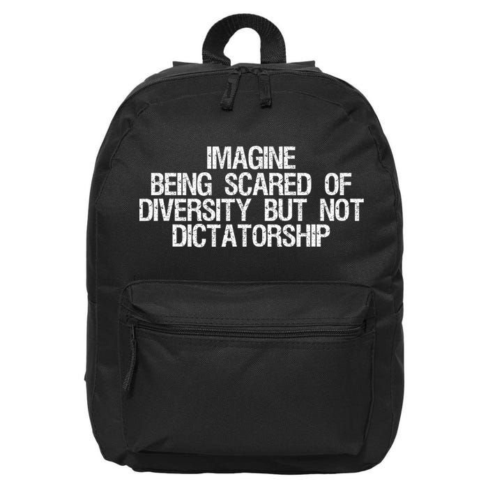 Imagine Being Scared Of Diversity But Not Dictatorship 16 in Basic Backpack