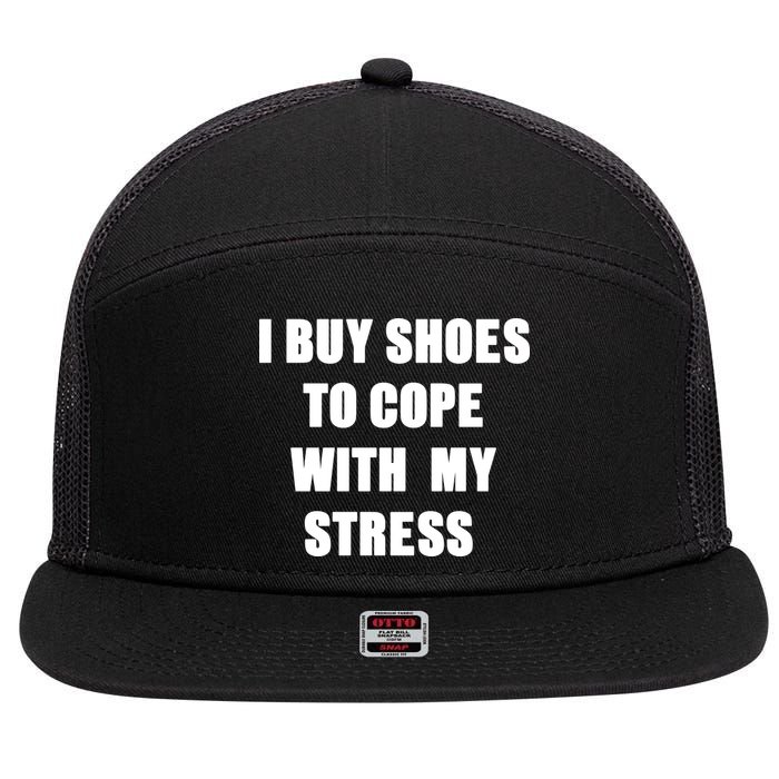 I BUY SHOES TO COPE WITH MY STRESS 7 Panel Mesh Trucker Snapback Hat