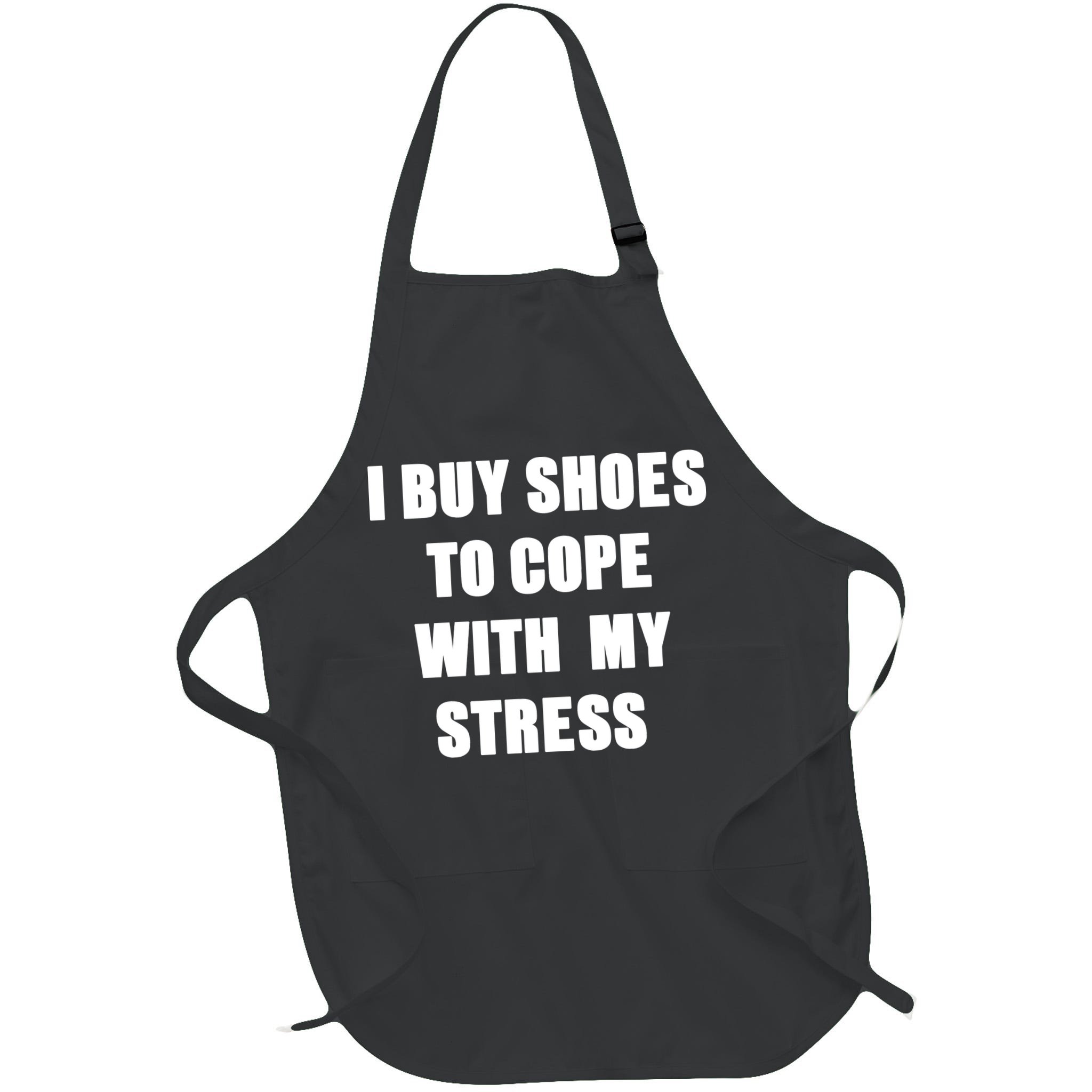 I BUY SHOES TO COPE WITH MY STRESS Apron