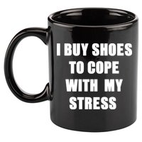 I BUY SHOES TO COPE WITH MY STRESS 11oz C Handle Ceramic Mug
