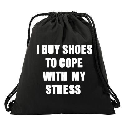 I BUY SHOES TO COPE WITH MY STRESS Drawstring Bag