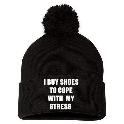 I BUY SHOES TO COPE WITH MY STRESS Pom Pom 12in Knit Beanie