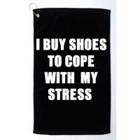 I BUY SHOES TO COPE WITH MY STRESS Golf Towel