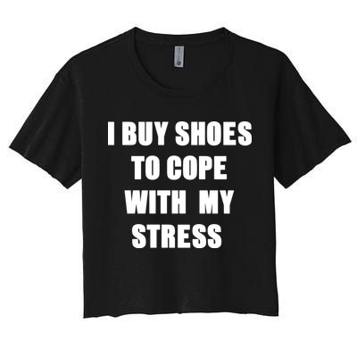 I BUY SHOES TO COPE WITH MY STRESS Crop Top