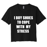 I BUY SHOES TO COPE WITH MY STRESS Women's Crop Top Tee