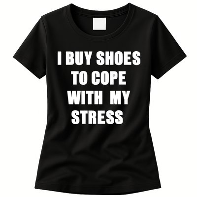 I BUY SHOES TO COPE WITH MY STRESS Womens T-Shirt