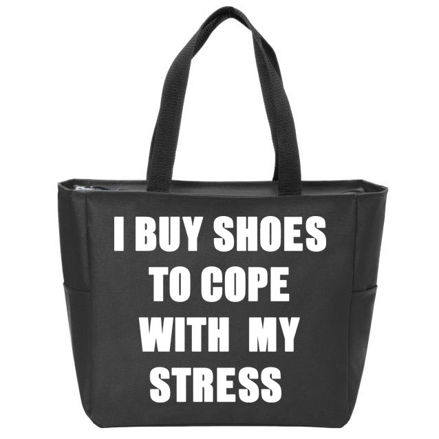 I BUY SHOES TO COPE WITH MY STRESS Zip Tote Bag