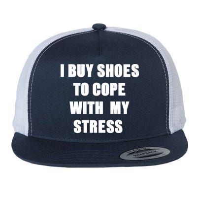 I BUY SHOES TO COPE WITH MY STRESS Flatbill Hat