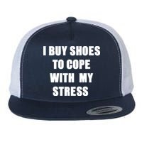 I BUY SHOES TO COPE WITH MY STRESS Flat Bill Trucker Hat