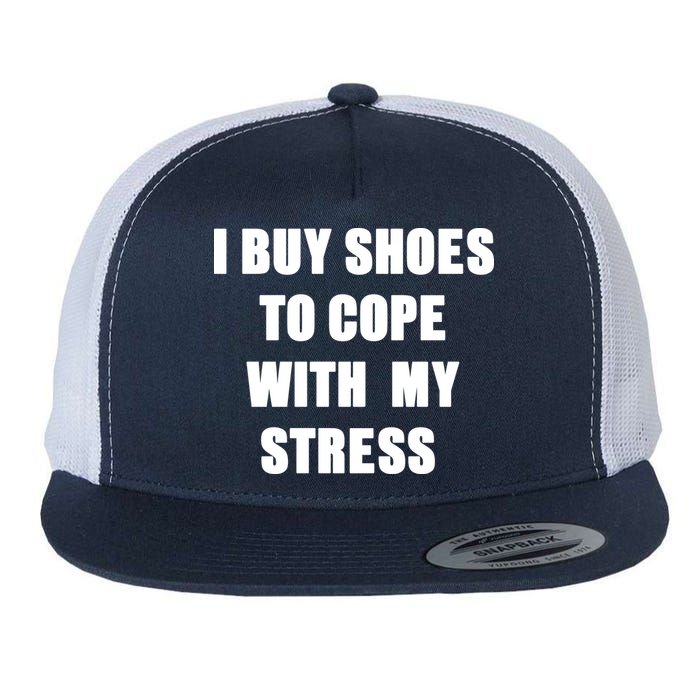 I BUY SHOES TO COPE WITH MY STRESS Flat Bill Trucker Hat